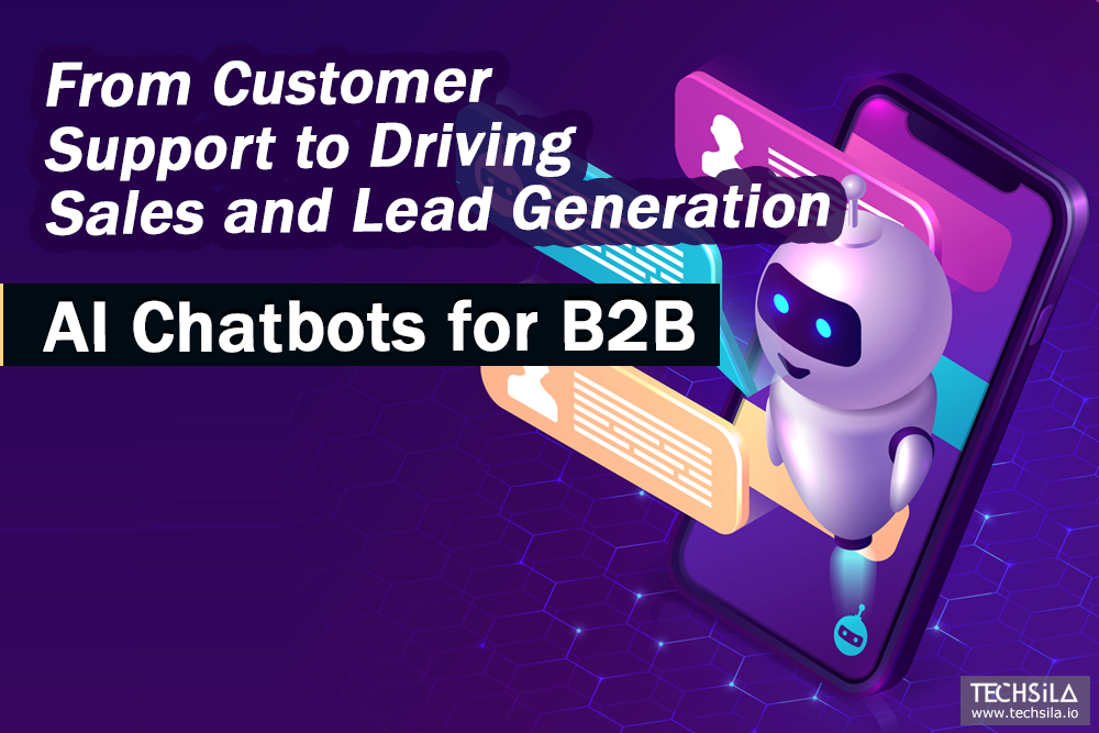 Powerful AI Chatbots for B2B: From Customer Support to Driving Sales and Lead Generation