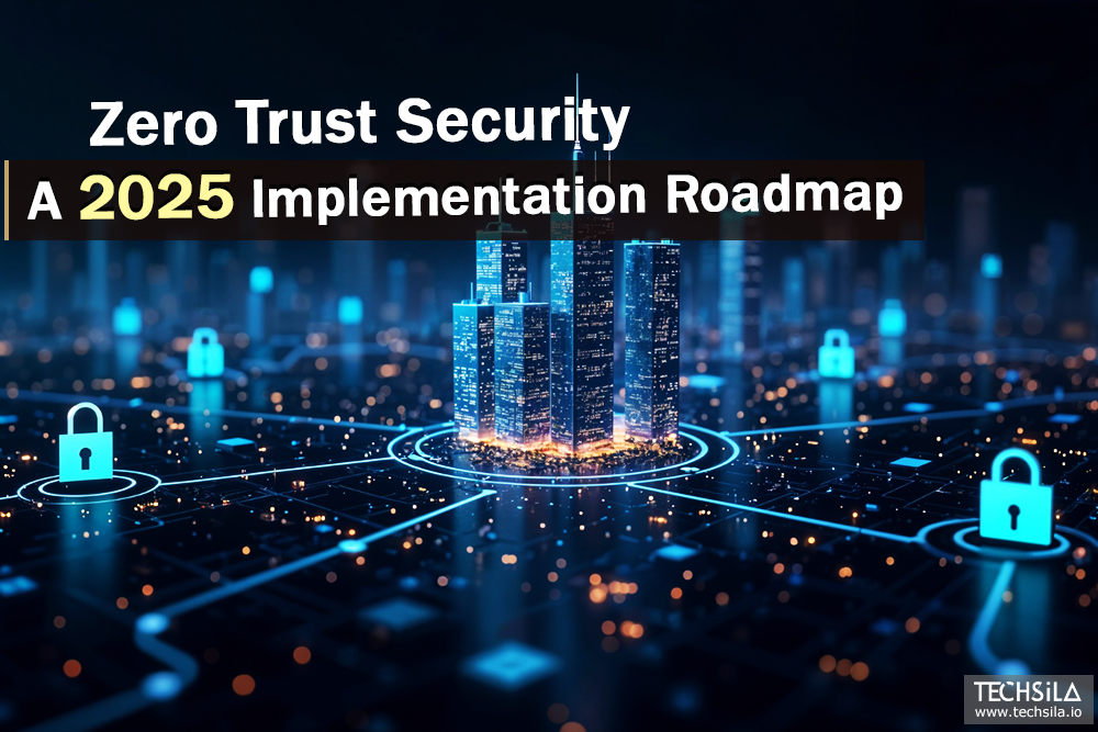 Zero Trust Security in SaaS: A Practical 2025 Implementation Roadmap