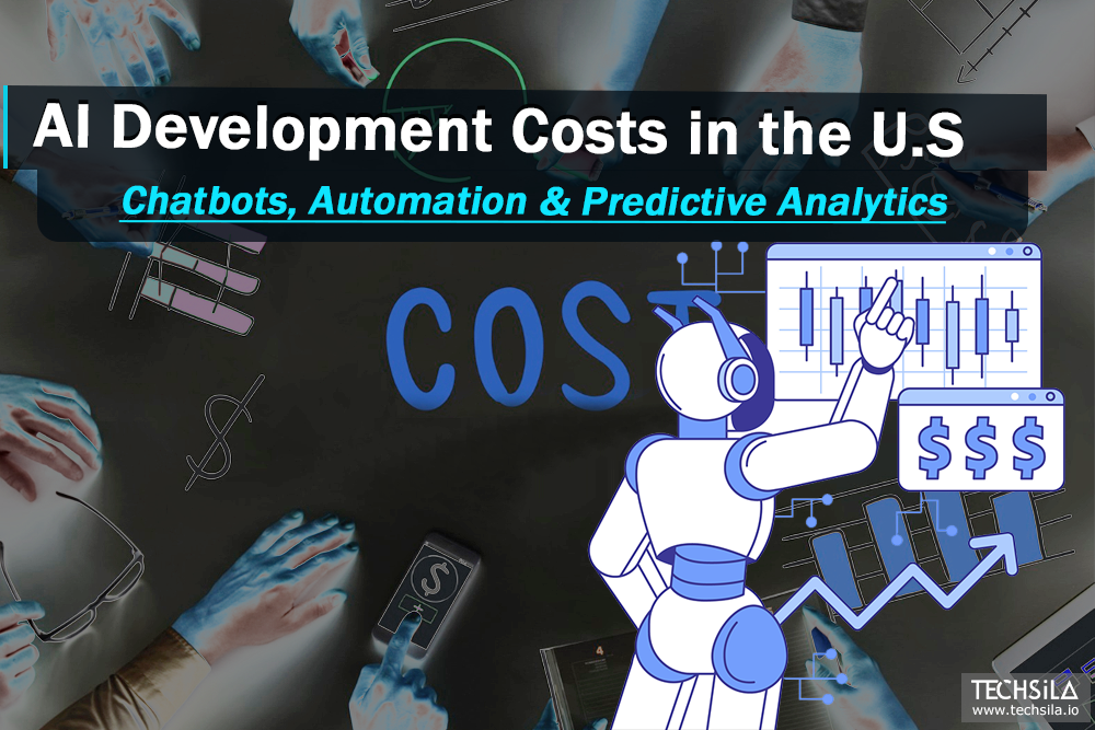 AI Development Costs in the U.S.: Chatbots, Automation & Predictive Analytics
