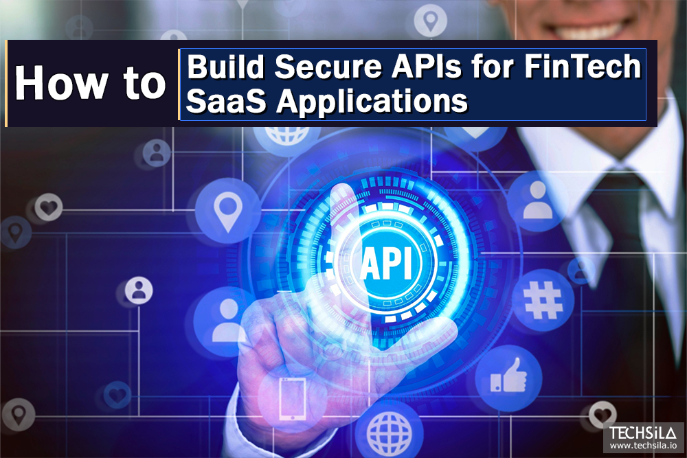 How to Build Secure APIs for FinTech SaaS Applications