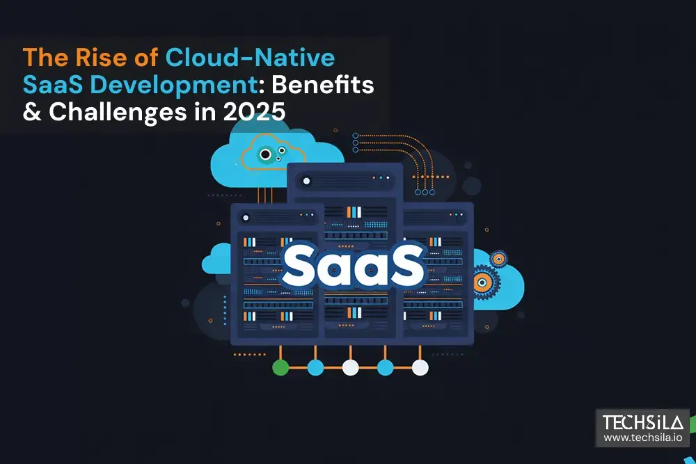 The Rise of Cloud-Native SaaS Development: Benefits & Challenges in 2025