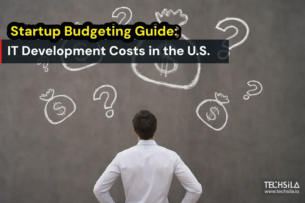 Startup Budgeting Guide: IT Development Costs in the U.S.