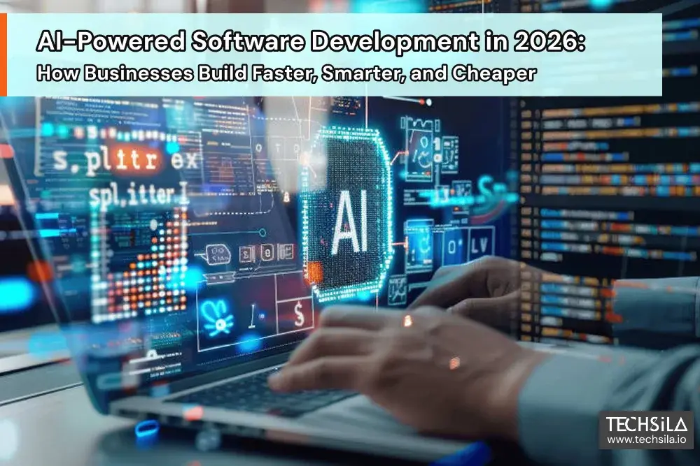 AI-Powered Software Development in 2026: How Businesses Build Faster, Smarter, and Cheaper