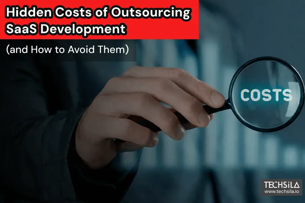 Hidden Costs of Outsourcing SaaS Development (and How to Avoid Them)